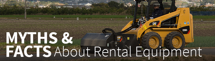 Myths & Facts About Rental Equipment