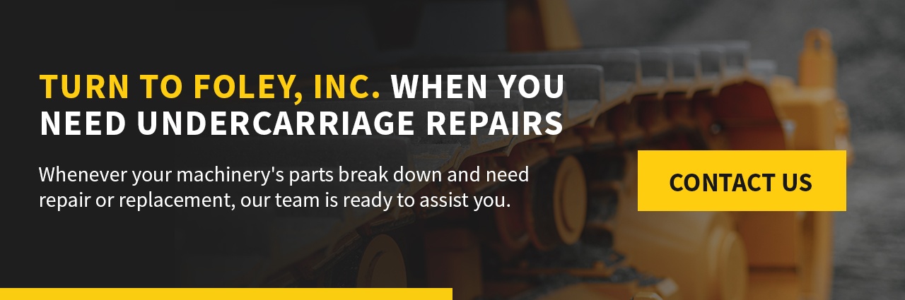 Turn to Foley, Inc. When You Need Undercarriage Repairs
