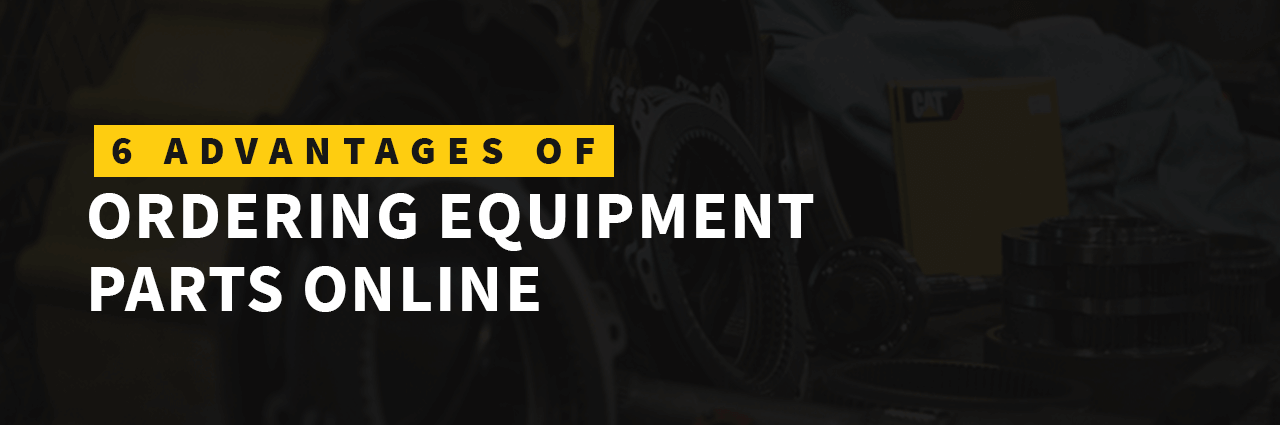 6 Advantages of Ordering Equipment Parts Online