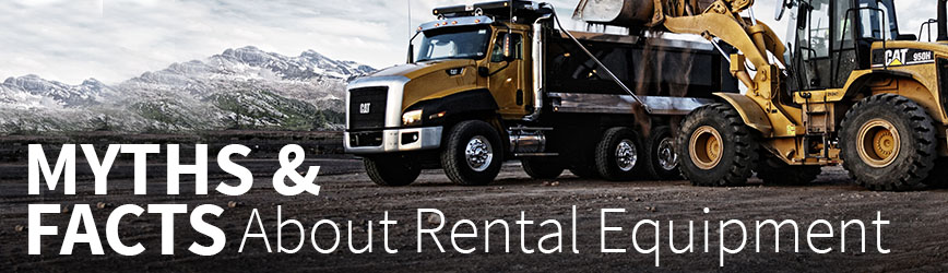 Rental Equipment Myths & Facts