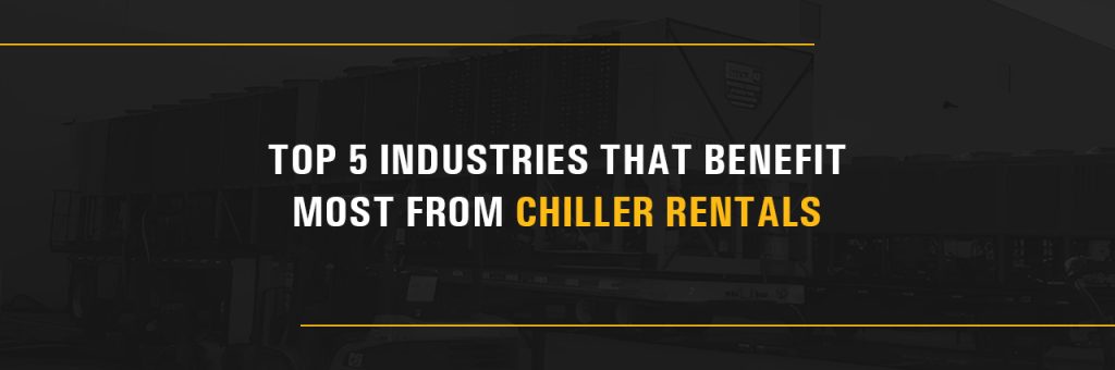 Top 5 industries that benefit most from chiller rentals
